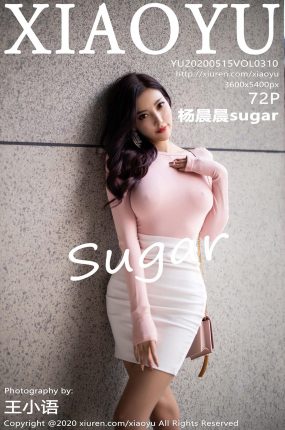 [XIAOYU语画界] 2020.05.15 VOL.310 杨晨晨sugar 私房写真 [72+1P]