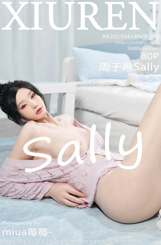 [XiuRen秀人网] 2023.04.14 No.6580 周于希Sally《想和哥哥做邻居》主题拍摄 性感私房写真 [80+1P]